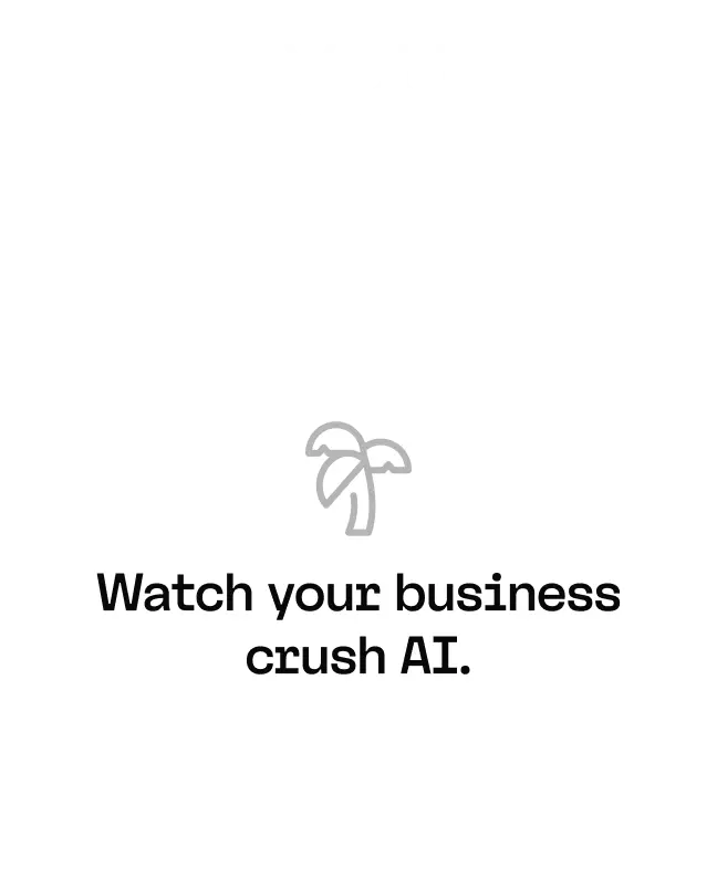 A minimalist graphic with a palm tree icon, the text “Watch your business crush AI.” in bold font, and “you” in blocky white letters on a black background at the top.